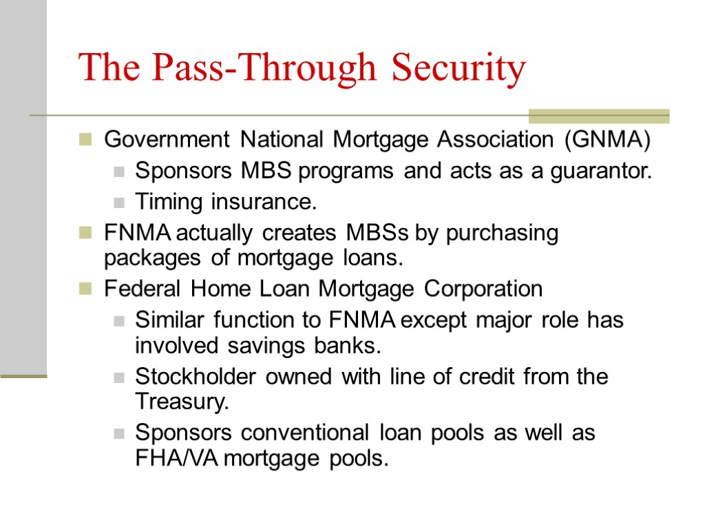 The Pass-Through Security Government National Mortgage Association (GNMA) Sponsors MBS programs and acts as